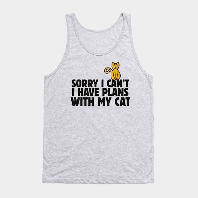 Sorry I can't I have plans with my cat Tank Top by bubbsnugg